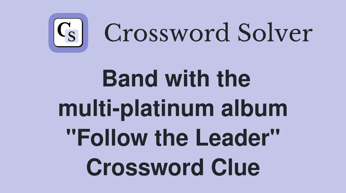 Band with the multi-platinum album "Follow the Leader" - Crossword Clue